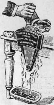 A marmalade cutter., This excellent machine, which costs about 14s. 6d., will cut three oranges per minute. It is safe and easy to manipulate, and cuts the oranges and lemons into uniform slices