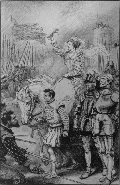 Queen Elizabeth encouraging her soldiers at Tilbury Camp. In spite of her capricious ways, this daughter of Henry VIII. knew well how to inspire her subjects with loyalty and devotion to herself