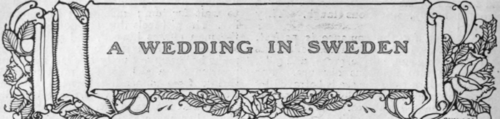 The Wedding Day   A Dramatic Ceremony   Picturesque Customs   The Women of Sweden